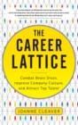 Image for The Career Lattice: Combat Brain Drain, Improve Company Culture, and Attract Top Talent