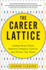 Image for The career lattice: combat brain drain, improve company culture, and attract top talent