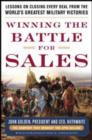 Image for Winning the battle for sales: lessons on closing every deal from the world&#39;s greatest military victories