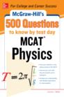 Image for McGraw-Hill&#39;s 500 MCAT physics questions to know by test day