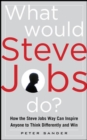 Image for What Would Steve Jobs Do? How the Steve Jobs Way Can Inspire Anyone to Think Differently and Win