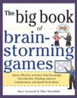 Image for The big book of brainstorming games: quick, effective activities that encourage out-of-the-box thinking, improve collaboration, and spark great ideas!