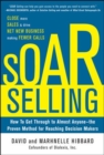 Image for SOAR Selling: How To Get Through to Almost Anyone-the Proven Method for Reaching Decision Makers