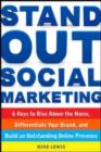 Image for Stand out social marketing: how to rise above the noise, differentiate your brand, and build an outstanding online presence