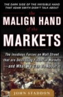 Image for The Malign Hand of the Markets: The Insidious Forces on Wall Street that are Destroying Financial Markets - and What We Can Do About it