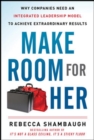 Image for Make Room for Her: Why Companies Need an Integrated Leadership Model to Achieve Extraordinary Results