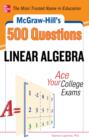 Image for McGraw-Hill&#39;s 500 linear algebra questions: ace your college exams