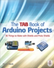 Image for The TAB book of arduino projects: 36 things to make with shields and protoshields