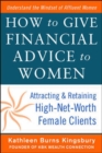 Image for How to Give Financial Advice to Women:  Attracting and Retaining High-Net Worth Female Clients