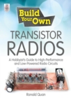 Image for Build your own transistor radios: a hobbyist&#39;s guide to high-performance and low-powered radio circuits