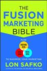 Image for The fusion marketing bible: fuse traditional media, social media, and digital media to maximize marketing