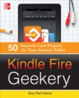 Image for Kindle Fire Geekery: 50 Insanely Cool Projects for Your Amazon Tablet