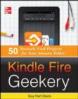 Image for Kindle fire geekery: 50 insanely cool projects for your Amazon tablet