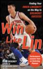 Image for Win like Lin: finding your inner linsanity on the way to breakout success