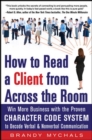 Image for How to read a client from across the room  : win more business with the proven Character Code System to decode verbal and nonverbal communication