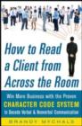 Image for How to read a client from across the room: win more business with the proven Character Code System to decode verbal and nonverbal communication