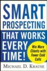 Image for Smart prospecting that works every time!: win more clients with fewer cold calls