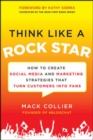 Image for Think like a rock star  : how to create social media and marketing strategies that turn customers into fans