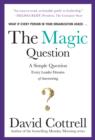 Image for The magic question: a simple question every leader dreams of answering
