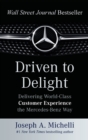 Image for Driven to delight  : delivering world-class customer experience the Mercedes-Benz way
