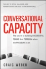 Image for Conversational capacity  : the secret to building successful teams that perform when the pressure is on