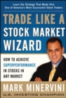 Image for Trade like a stock market wizard  : how to achieve super performance in stocks in any market