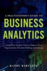 Image for A practitioner&#39;s guide to business analytics: using data analysis tools to improve your organization&#39;s decision making and strategy
