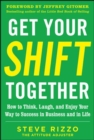 Image for Get Your SHIFT Together: How to Think, Laugh, and Enjoy Your Way to Success in Business and in Life, with a foreword by Jeffrey Gitomer