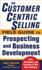 Image for The CustomerCentric selling field guide to prospecting and business development