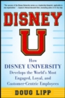 Image for Disney U  : how Disney University develops the world&#39;s most engaged, loyal, and customer-centric employees