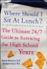 Image for Where should I sit at lunch?: the ultimate 24/7 guide to surviving the high school years