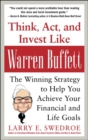 Image for Think, act, and invest like Warren Buffett: the winning strategy to help you achieve your financial and life goals