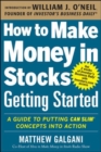 Image for How to make money in stocks: getting started : a guide to putting CAN SLIM concepts into action
