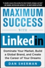 Image for Maximum Success with LinkedIn: Dominate Your Market, Build a Global Brand, and Create the Career of Your Dreams