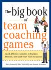Image for The big book of team coaching games: quick, effective activities to energize, motivate, and guide your team to success