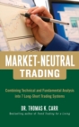 Image for Market-Neutral Trading:  Combining Technical and Fundamental Analysis Into 7 Long-Short Trading Systems