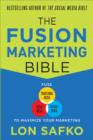 Image for The fusion marketing bible: fuse traditional media, social media, and digital media to maximize marketing