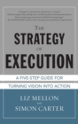 Image for The strategy of execution  : a five step guide for turning vision into action