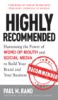 Image for Highly recommended: harnessing the power of word of mouth and social media to build your brand and your business