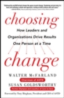 Image for Choosing change  : how leaders and organizations drive results one person at a time