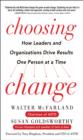 Image for Choosing change: how leaders and organizations drive results one person at a time