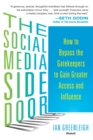 Image for The social media side door  : how to bypass the gatekeepers to gain greater access and influence