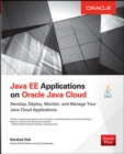Image for Java EE applications on the Oracle Java Cloud  : develop, deploy, monitor, and manage your Java cloud applications