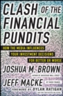 Image for Clash of the Financial Pundits: How the Media Influences Your Investment Decisions for Better or Worse