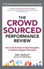 Image for The crowdsourced performance review: how to use the power of social recognition to transform employee performance
