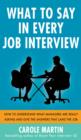 Image for What to say in every job interview: how to understand what managers are really asking and give the answers that land the job