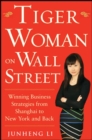 Image for Tiger woman on Wall Street  : winning business strategies from Shanghai to New York and back
