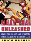 Image for Muay Thai unleashed: learn technique and strategy from Thailand&#39;s warrior elite