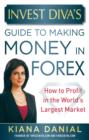 Image for Invest Diva&#39;s guide to making money in Forex: how to profit in the world&#39;s largest market