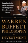 Image for The Warren Buffett philosophy of investment  : how a combination of value investing and smart acquisitions drives extraordinary success
